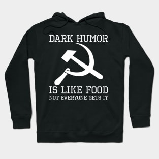 Dark Humor Is Like Food, Not Everybody Gets It - Hammer And Sickle Hoodie